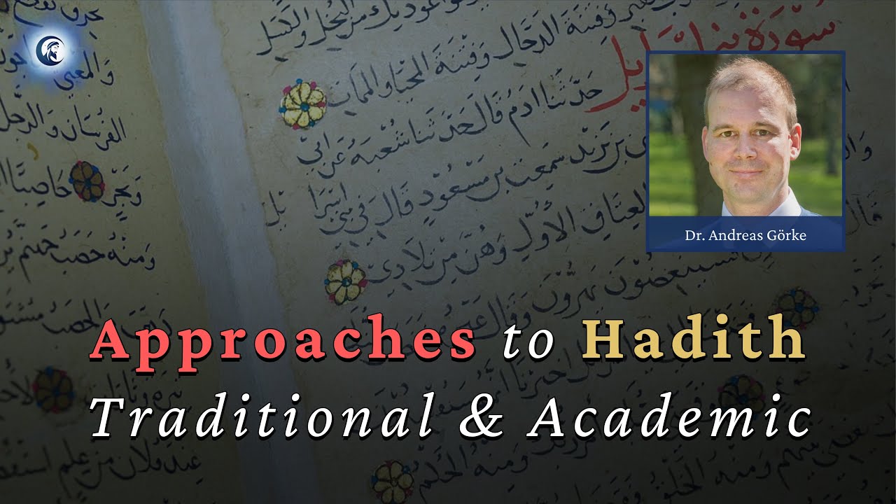 Scholarly, Traditional, and Academic Approaches to Ḥadīth - Dr. Andreas G&ouml;rke pt.1