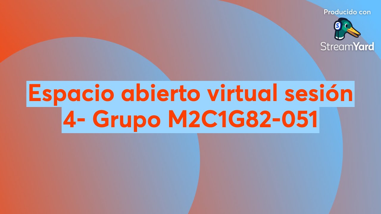 Espacio abierto virtual sesión 4- Grupo M2C1G82-051