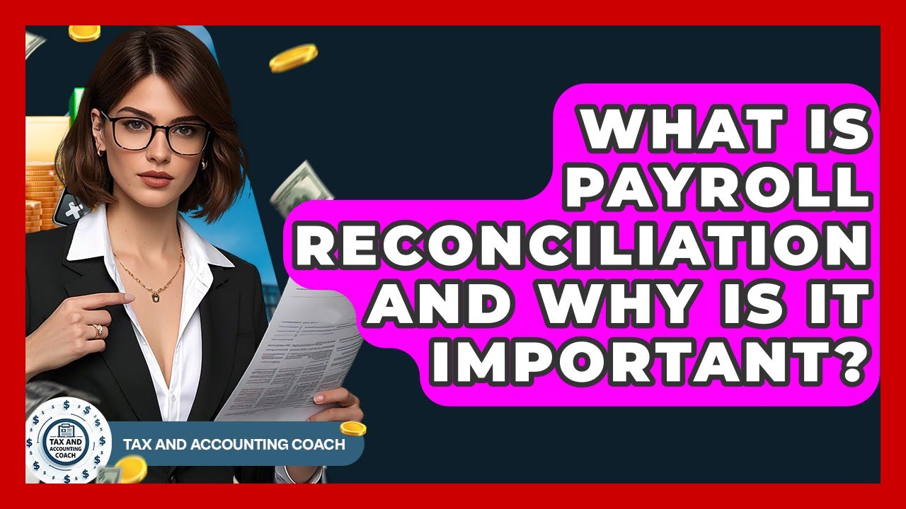 What Is Payroll Reconciliation And Why Is It Important? - Tax and Accounting Coach