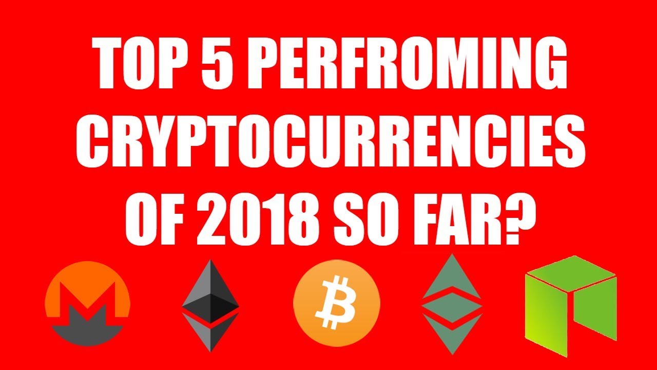 TOP 5 PERFORMING CRYPTOCURRENCIES OF 2018 SO FAR?