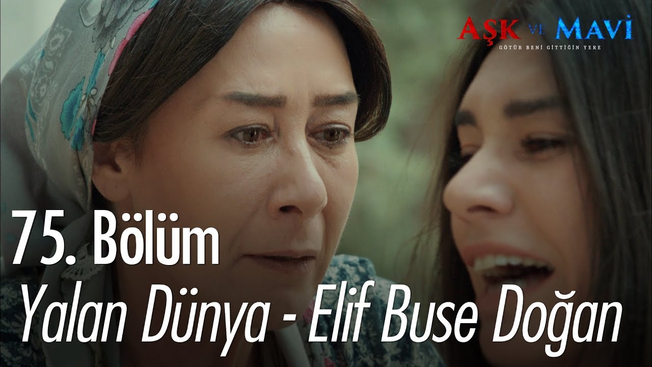 Yalan Dünya - Elif Buse Doğan - Aşk ve Mavi 75. Bölüm