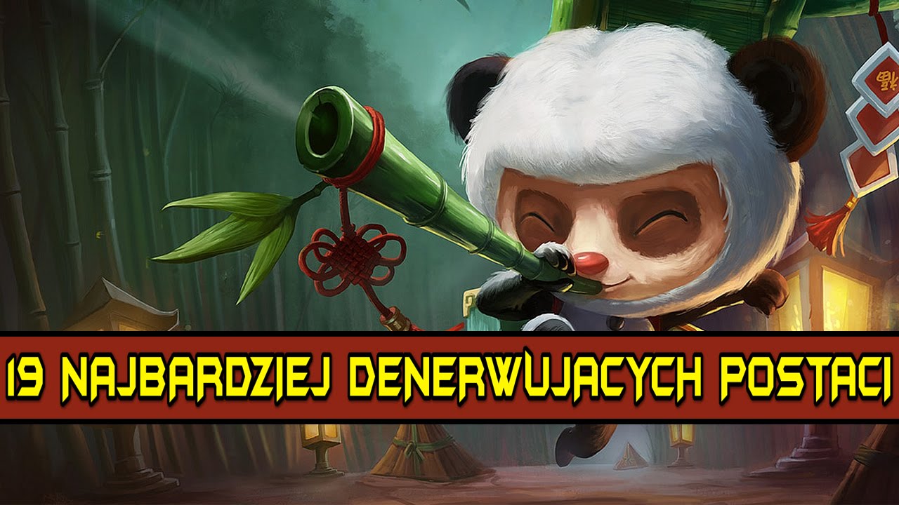 19 NAJBARDZIEJ DENERWUJĄCYCH & WKURWIAJĄCYCH POSTACI LEAGUE OF LEGENDS