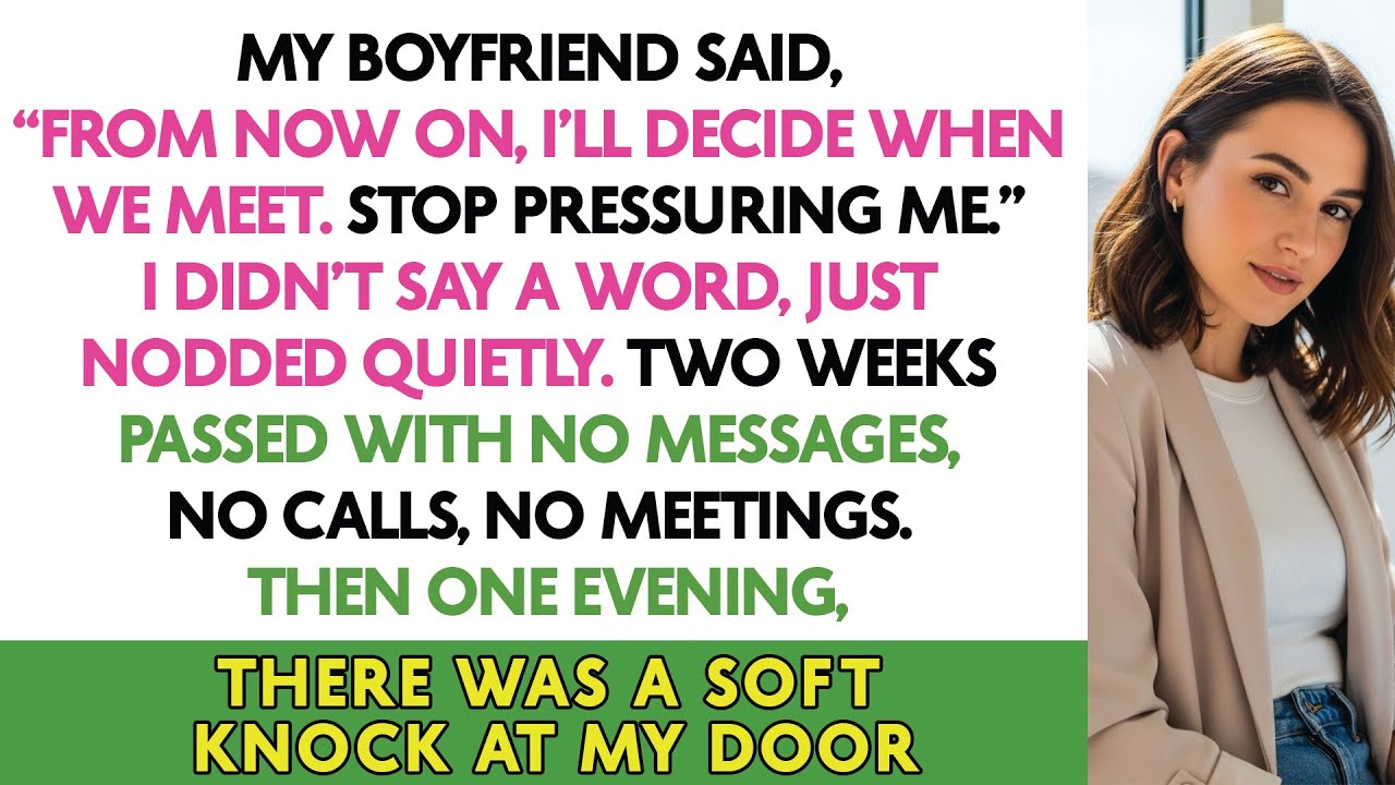 My Boyfriend Said, “From Now On, I’ll Decide When We Meet. Stop Pressuring Me.” I Didn’t Say A...
