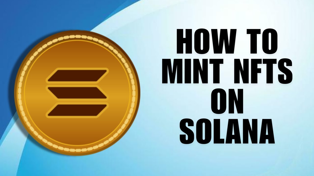 How to Mint NFTs on Solana: A Step-by-Step Guide