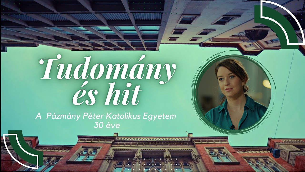 TUDOMÁNY ÉS HIT - A Pázmány Péter Katolikus Egyetem 30 éve