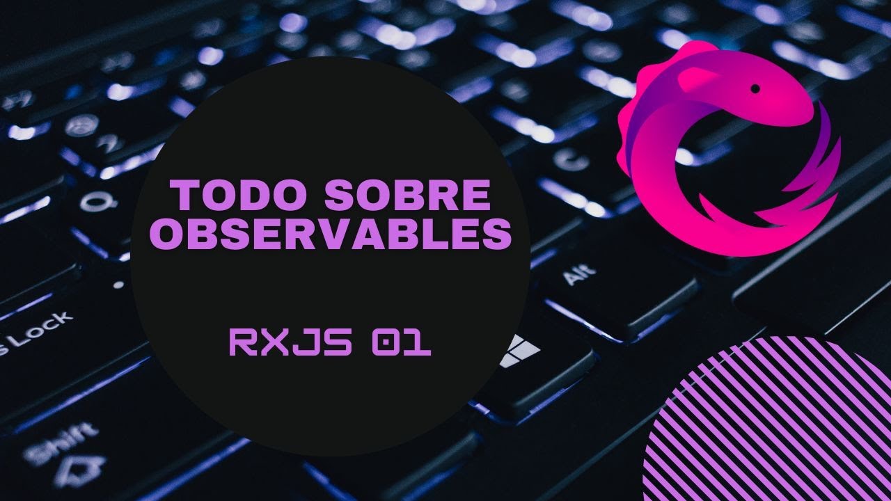 RxJS 01 - Todo acerca de observables