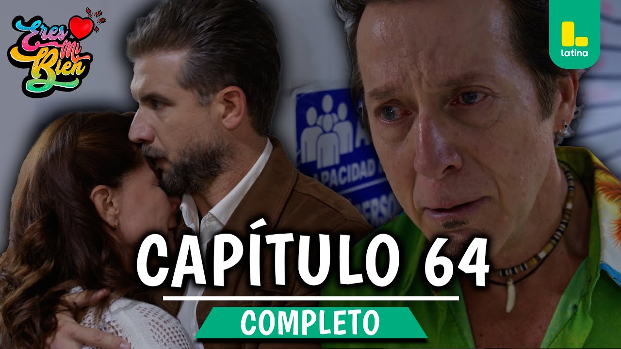 ERES MI BIEN - CAP&Iacute;TULO 64 COMPLETO | LATINA TELEVISI&Oacute;N