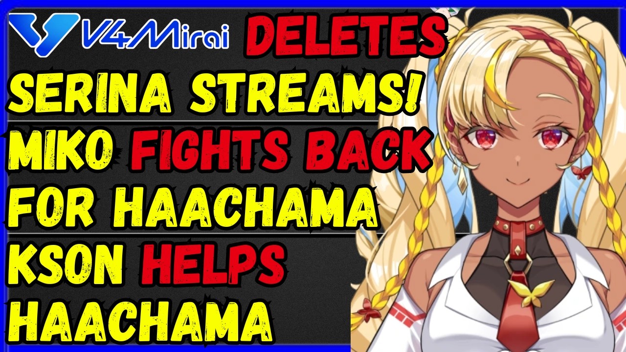 Hololive Miko FIGHTS BACK! V4Mirai DELETES Serina Maiko streams?, KSON helps HAACHAMA