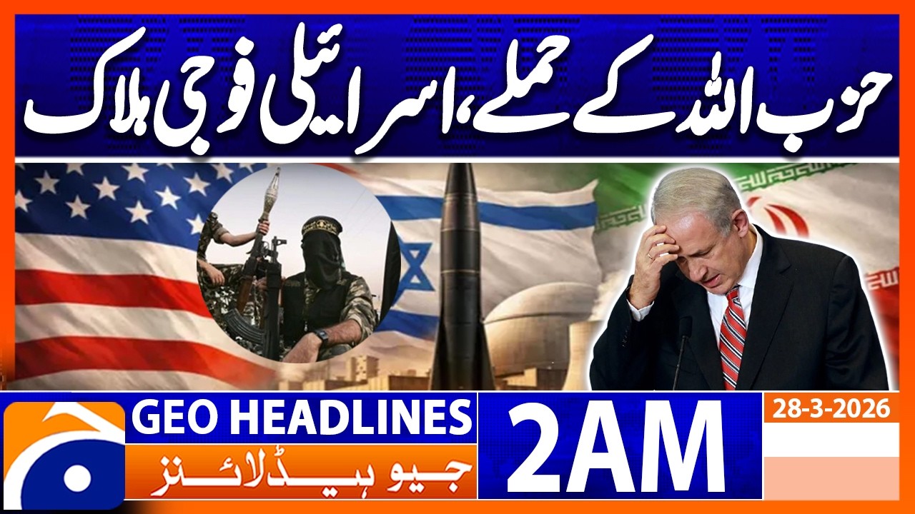 Hezbollah attacks, Israeli soldiers killed | Headlines Geo News 2 AM (28 March 2026)
