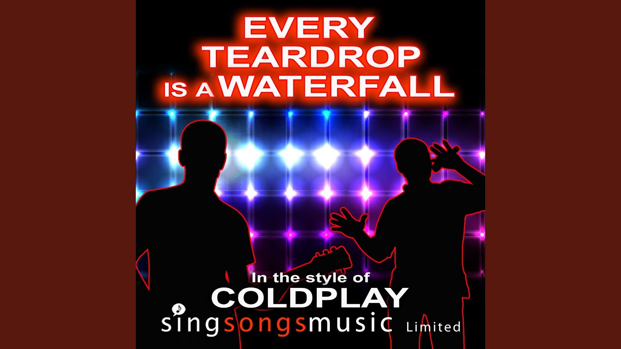 Every Drop Is A Waterfall (In the style of Coldplay)