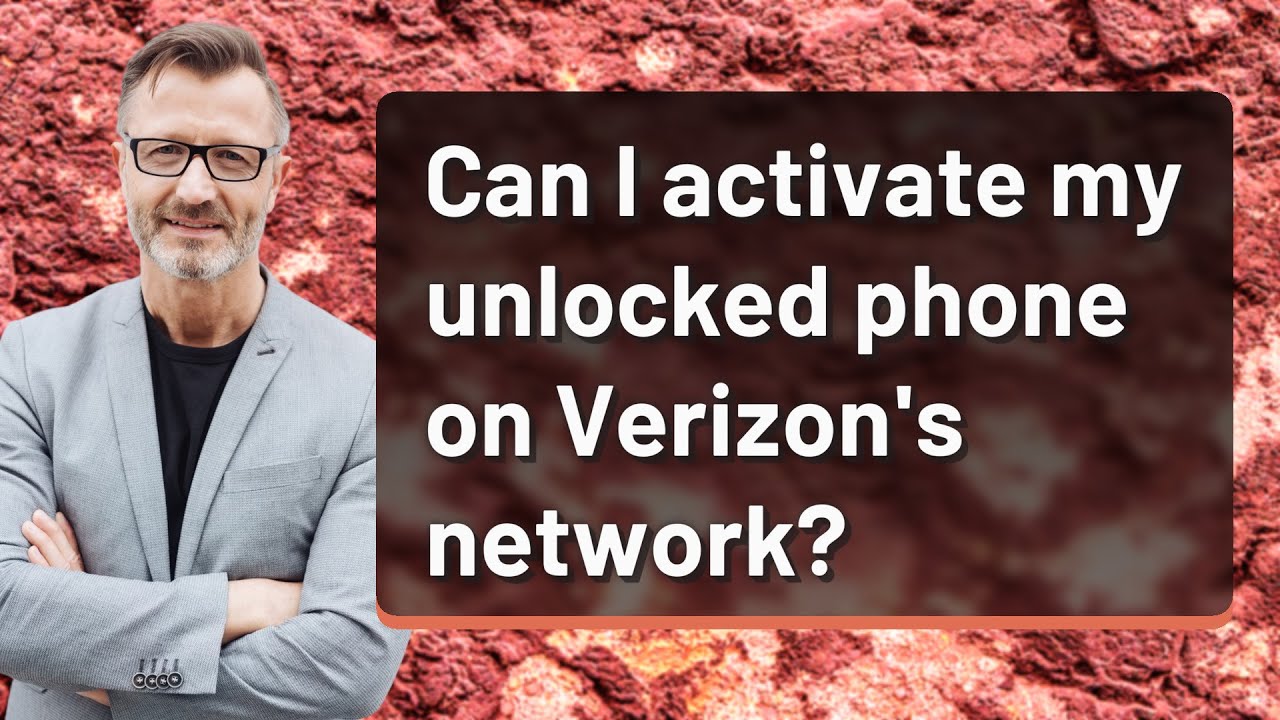 Can I activate my unlocked phone on Verizon's network?