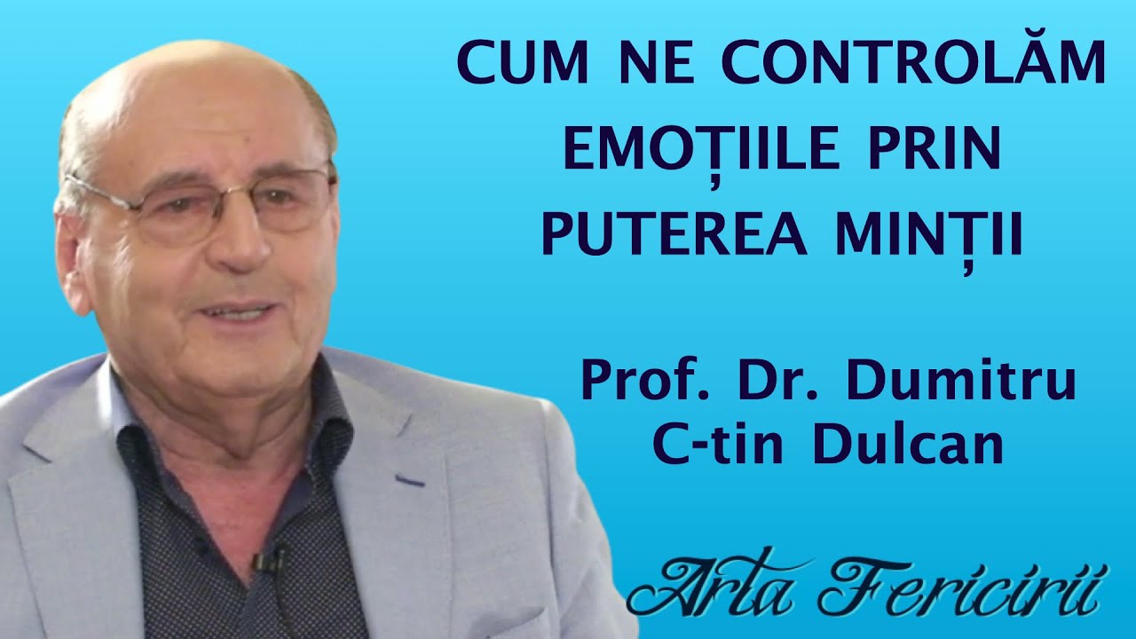 Dr Dumitru C-tin Dulcan - Cum ne controlam emotiile prin puterea mintii