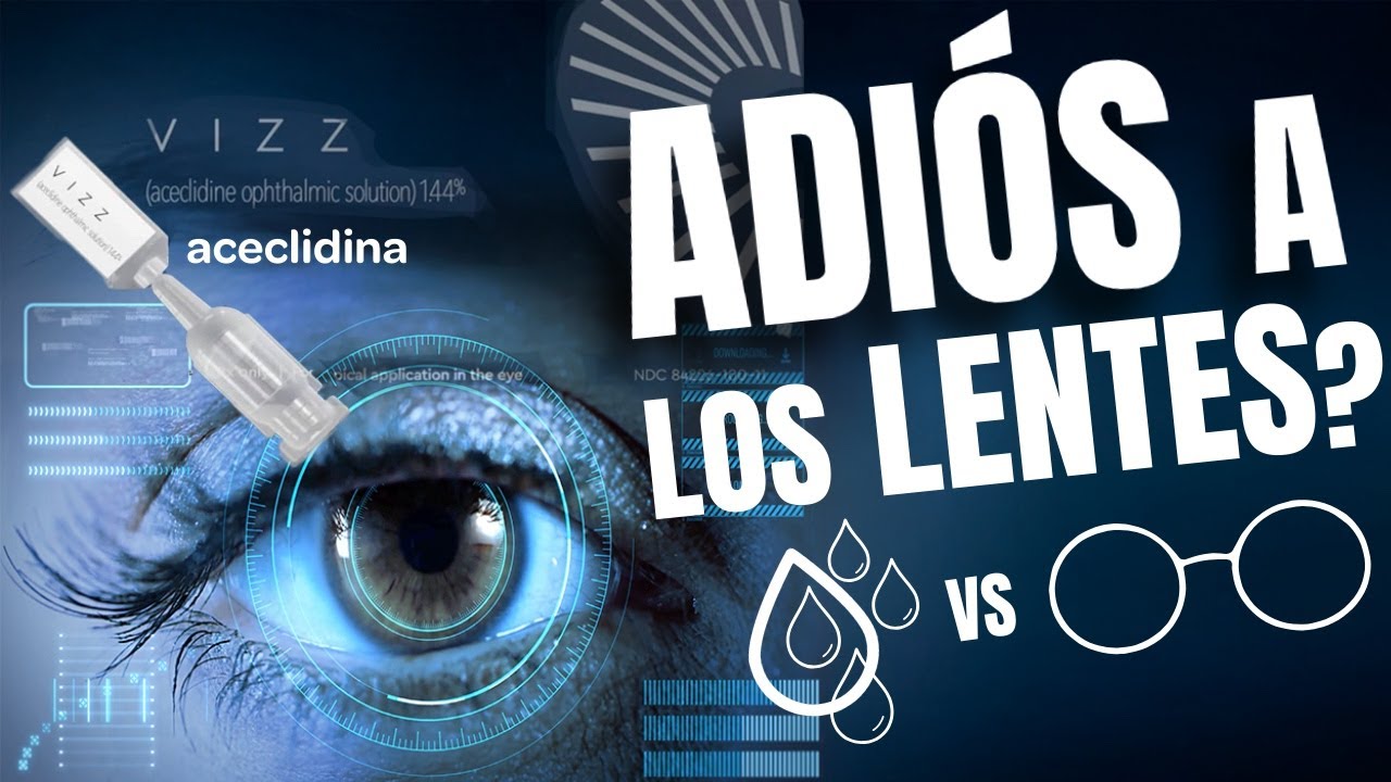 NUEVAS GOTAS PARA DEJAR LOS LENTES: ACECLIDINA VIZZ® CONTRA LA PRESBICIA ¿FUNCIONAN?
