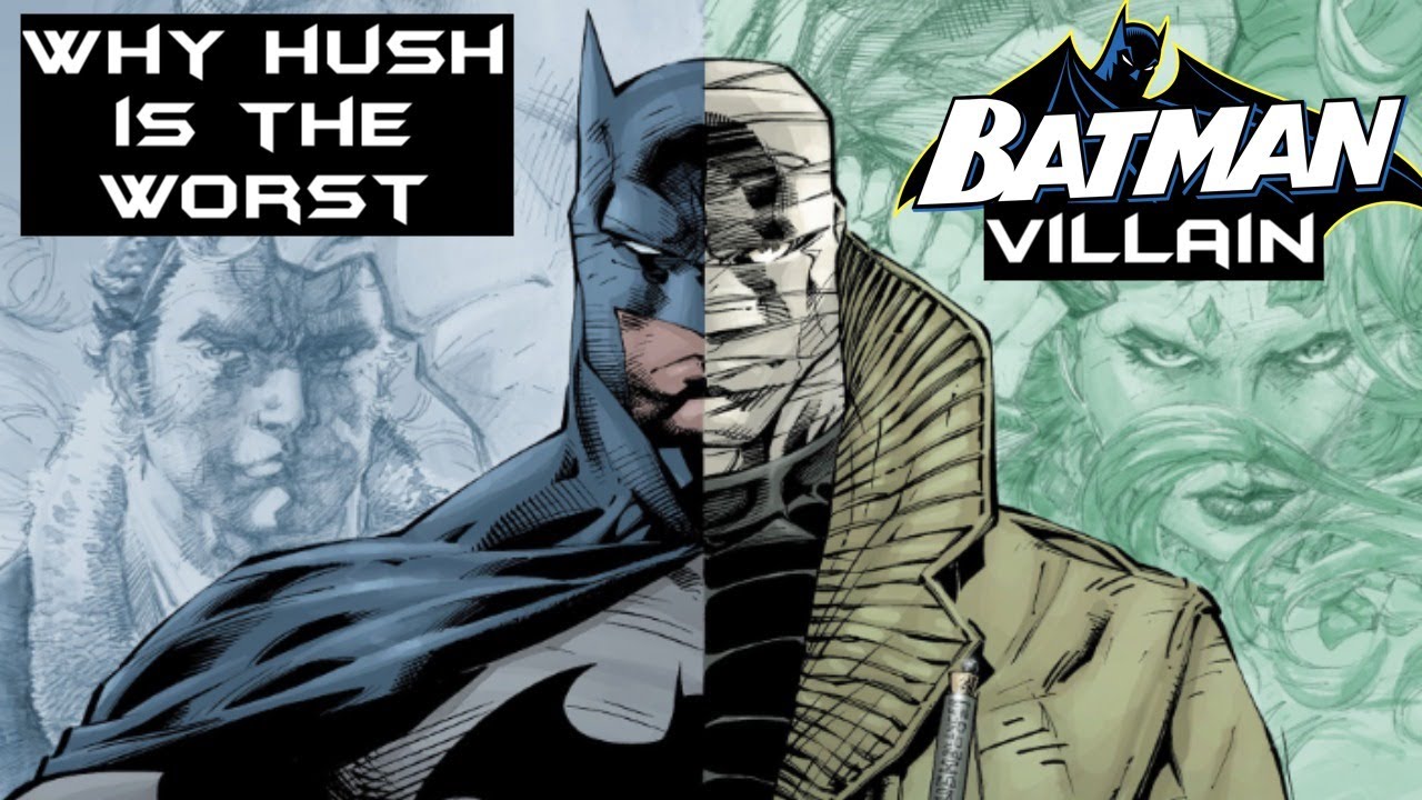 WHY HUSH IS THE WORST BATMAN VILLAIN