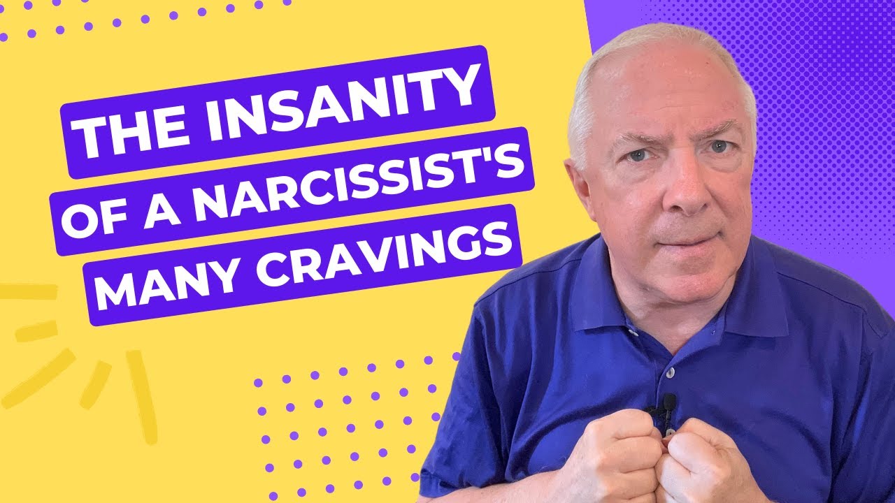 The Insanity Of A Narcissist's Many Cravings