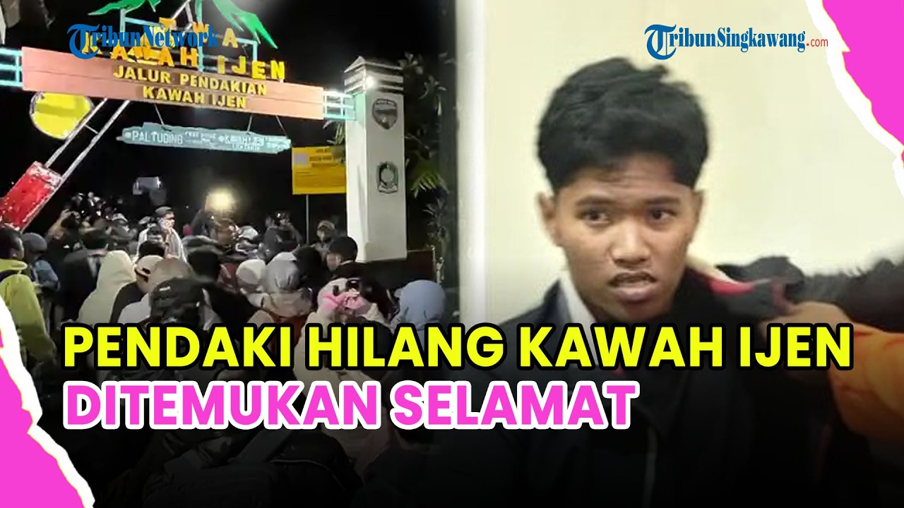 🔵 PENDAKI HILANG DITEMUKAN SELAMAT, KAWAH IJEN TETAP DITUTUP 8 HARI
