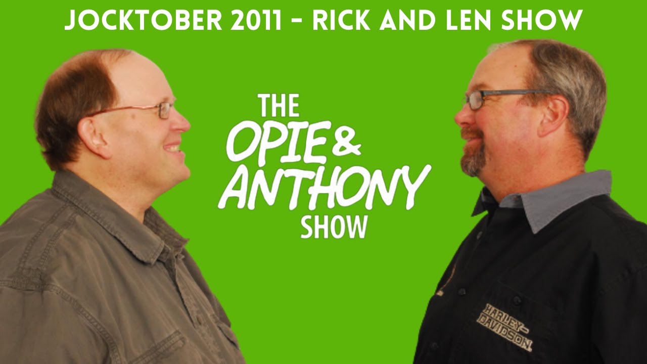 Opie & Anthony - Jocktober: The Rick and Len Show (10/24/2011)