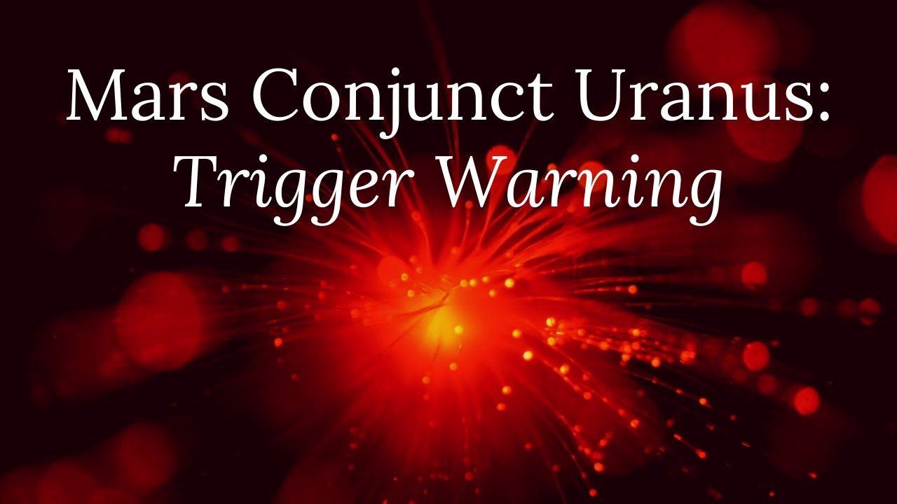 Mars Conjunct Uranus: Trigger Warning