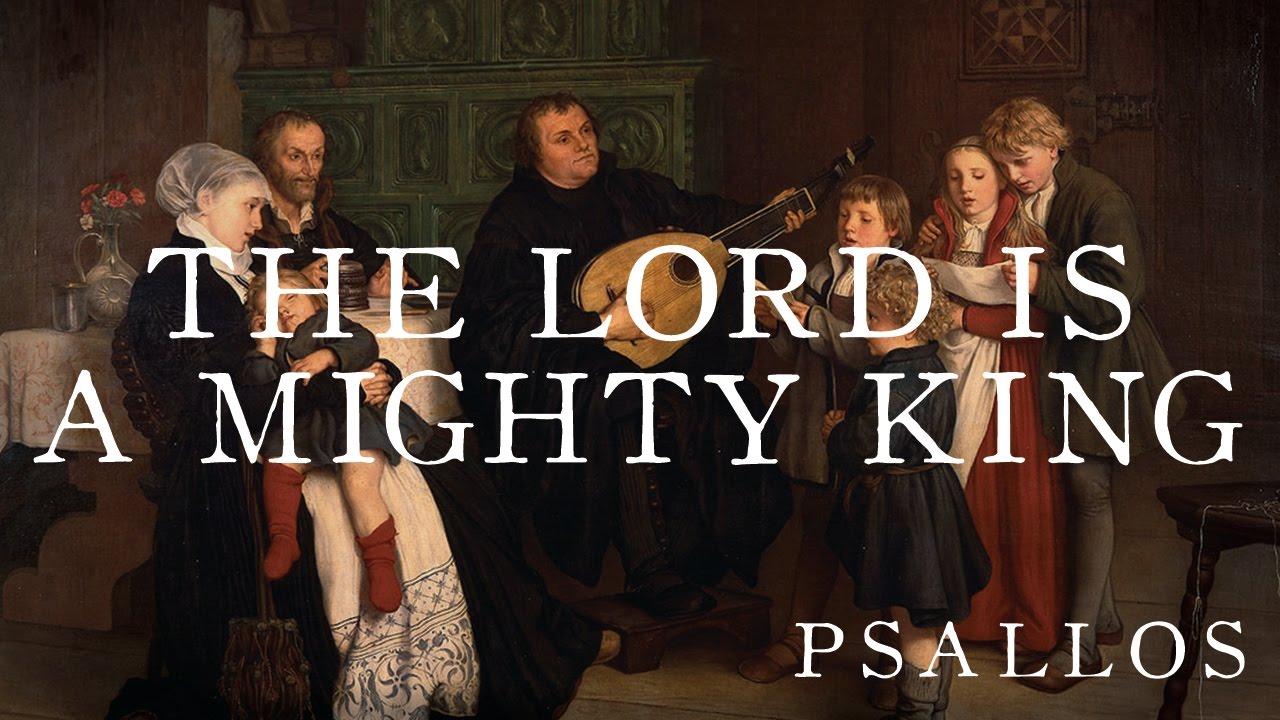 The Lord is a Mighty King (Psallos)