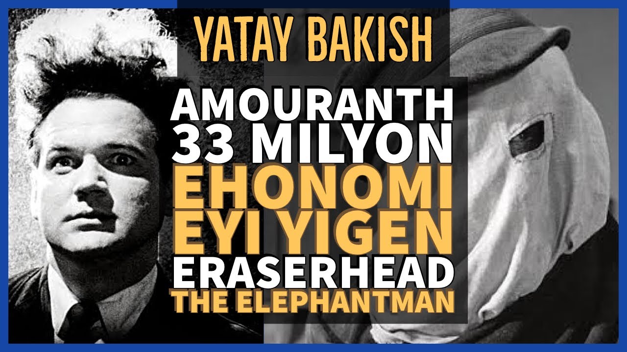 Amouranth'ın 33 Melyon Parası, EHONOMİ ÇOH EYİ YİĞENİM, ERASERHEAD, THE ELEPHANT MAN - YATAY BAKIŞ
