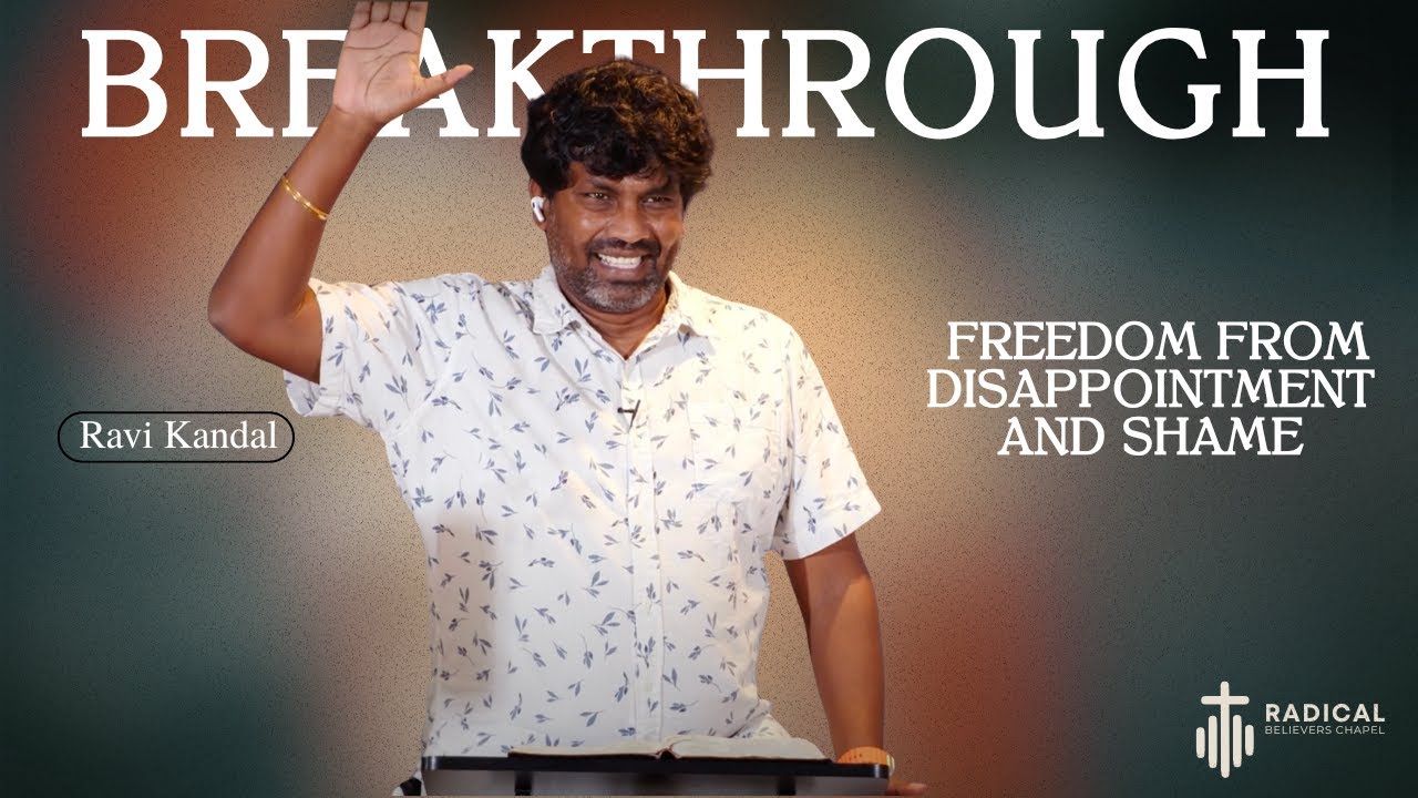 BREAKTHROUGH:  Freedom from Disappointment and Shame - RADICAL BELIEVERS CHAPEL