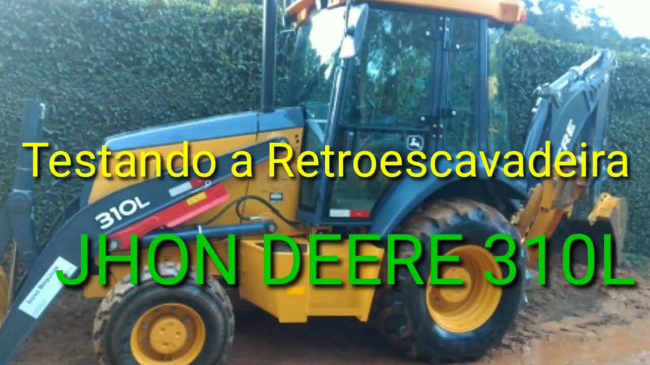 Testando a Retroescavadeira  Jhon Deere 310 L.