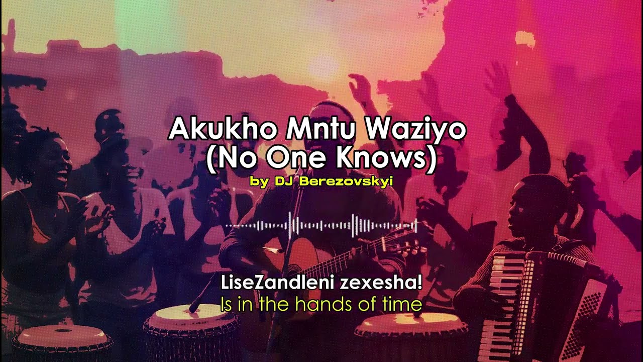 Akukho Mntu Waziyo - No One Knows