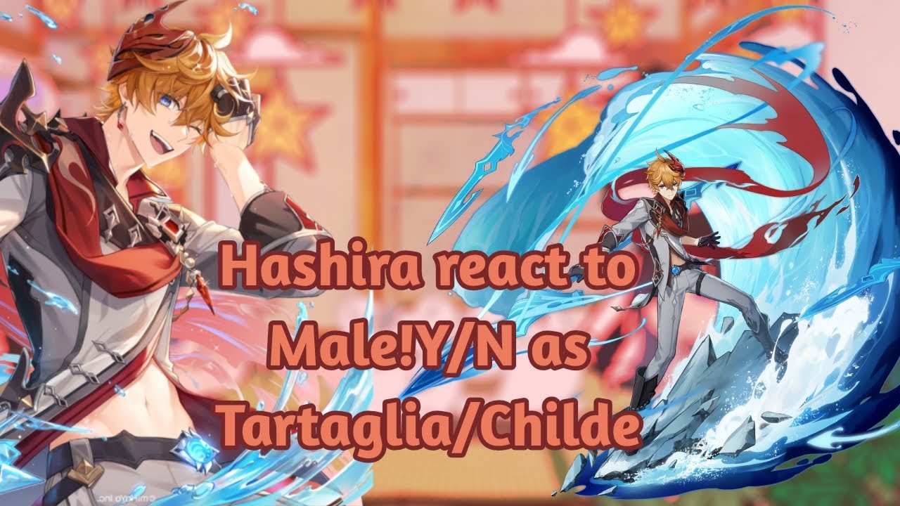 Hashira react to Male!Y/N as Tartaglia/Childe|SPOILERS|GenshinImpact/KNY|GC|
