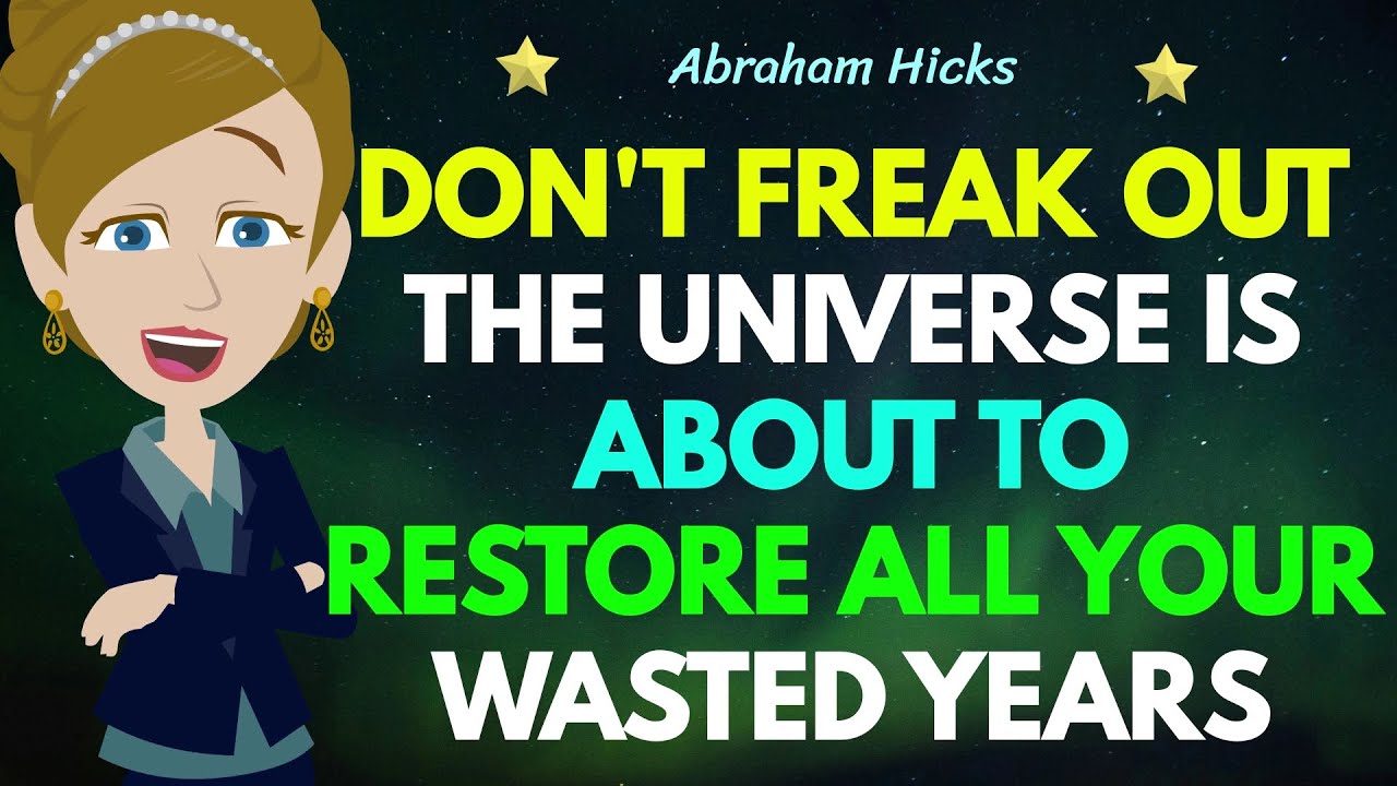 Don't Freak Out The Universe Is About To Restore All Your Wasted Years !✨✅Abraham Hicks 2024