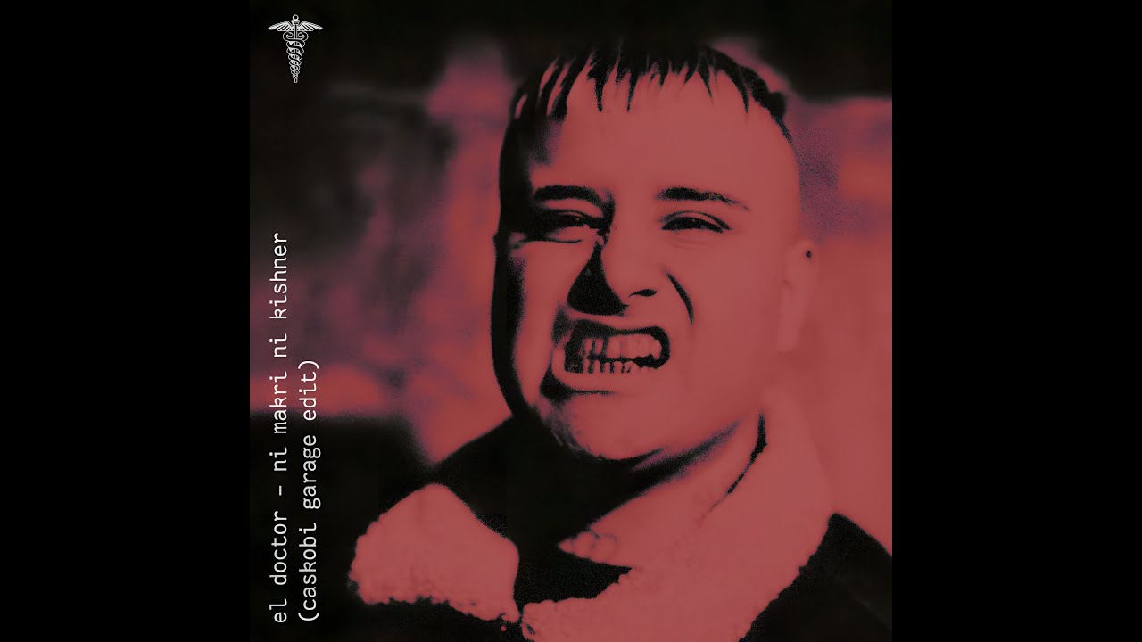 El Doctor - Ni Makri Ni Kishner (caskobi garage edit)