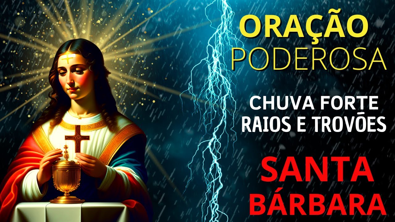 ORAÇÃO DE SANTA BÁRBARA PARA PROTEÇÃO EM  TEMPESTADES - TEMPORAIS - VENTOS E CHUVA FORTE