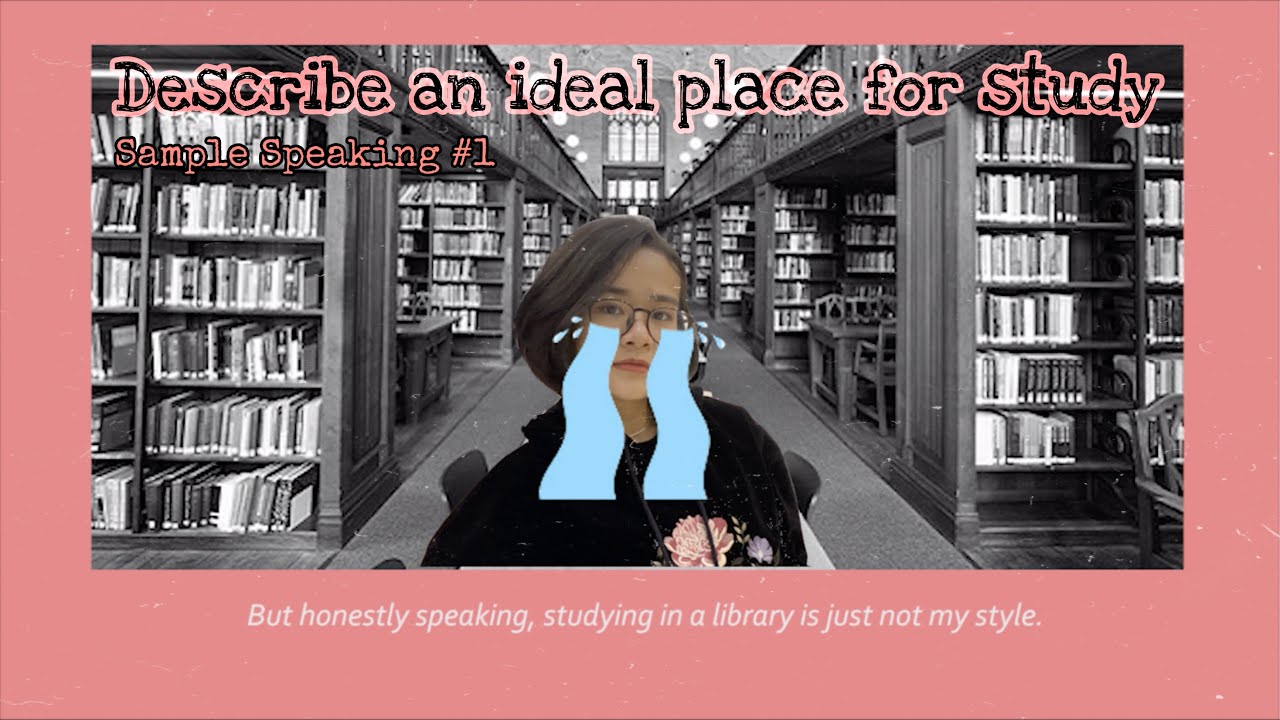 Describe an ideal place for study | Sample Speaking IELTS #1