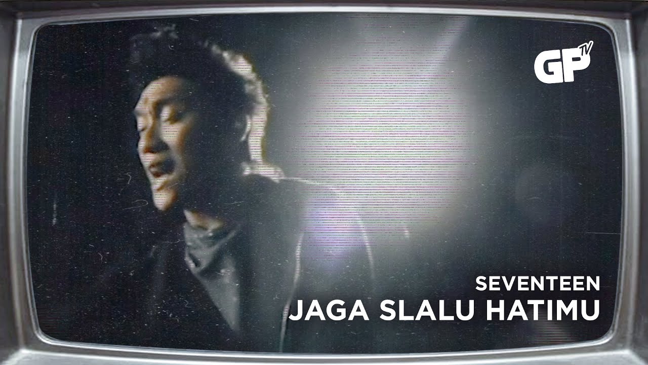 Seventeen - Jaga Slau Hatimu | MUSIC VIDEO ORIGINAL JERNIH