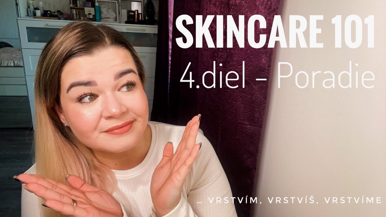 SKINCARE 101 | 4. diel - PORADIE produktov v rutine