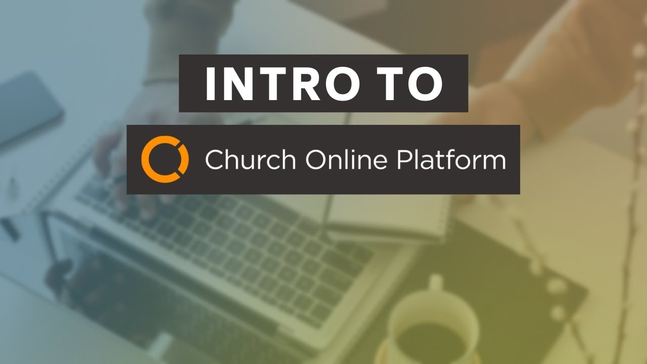 Intro to Church Online Platform