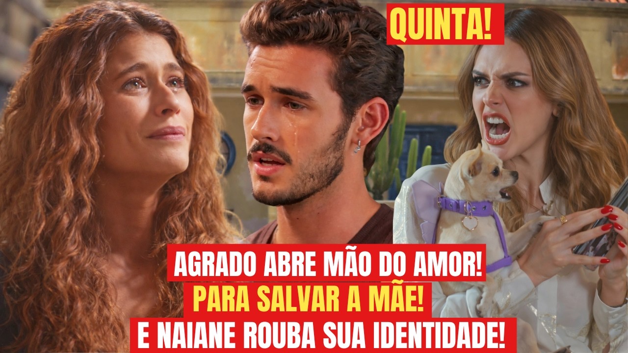 CORAÇÃO ACELERADO! AGRADO ABRE MÃO DO AMOR PARA SALVAR A MÃE E NAIANE ROUBA SUA IDENTIDADE!