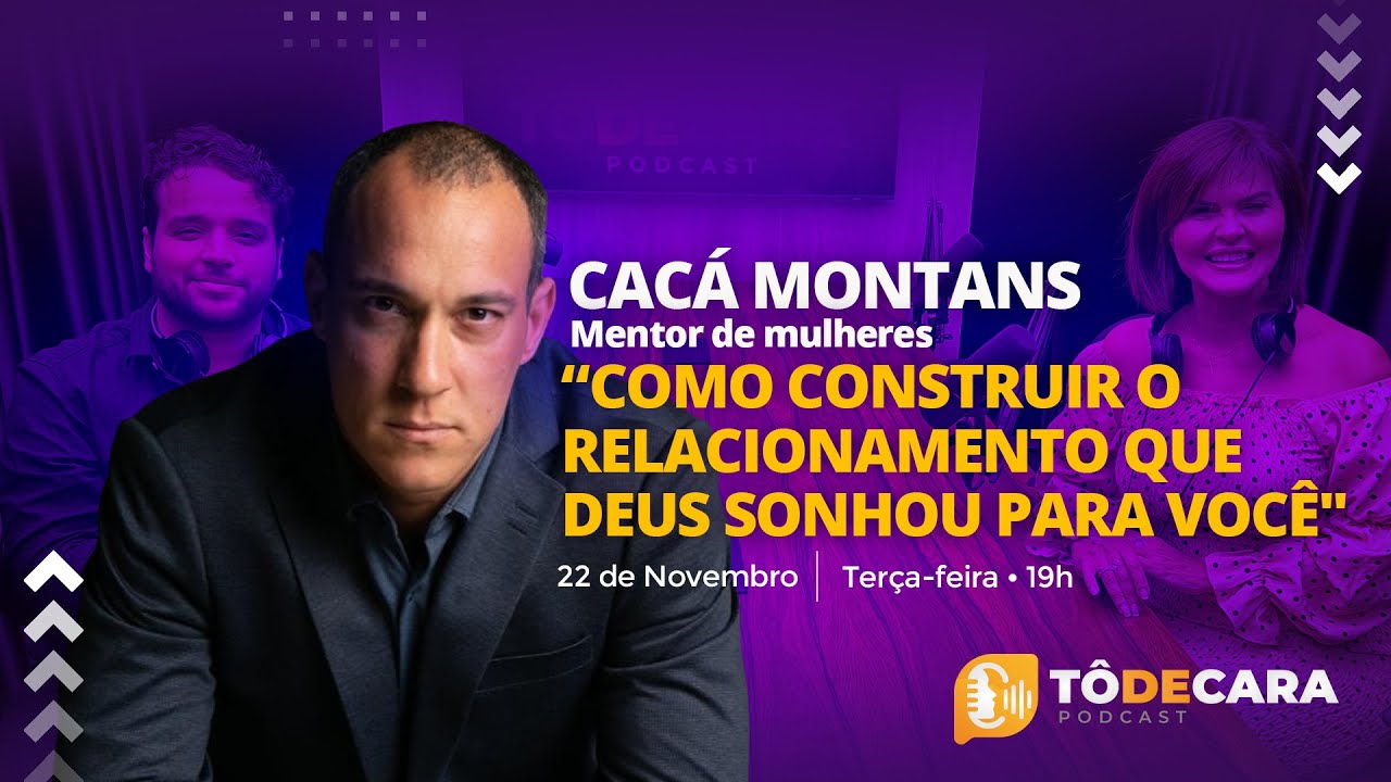 CACÁ MONTANS - Tô de Cara Podcast #4 - COMO CONSTRUIR O RELACIONAMENTO QUE DEUS SONHOU PARA VOCÊ