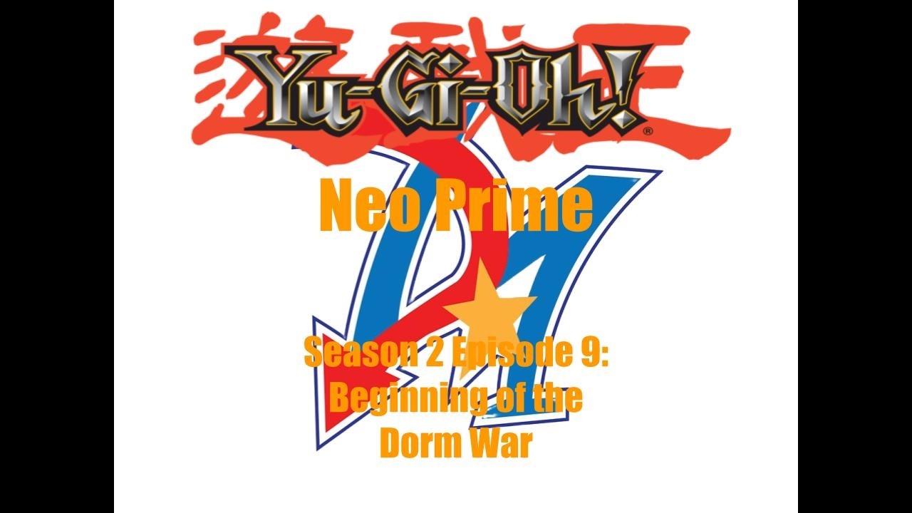 Yu-Gi-Oh! Neo Prime Season 2 Episode 9: Beginning of the Dorm War