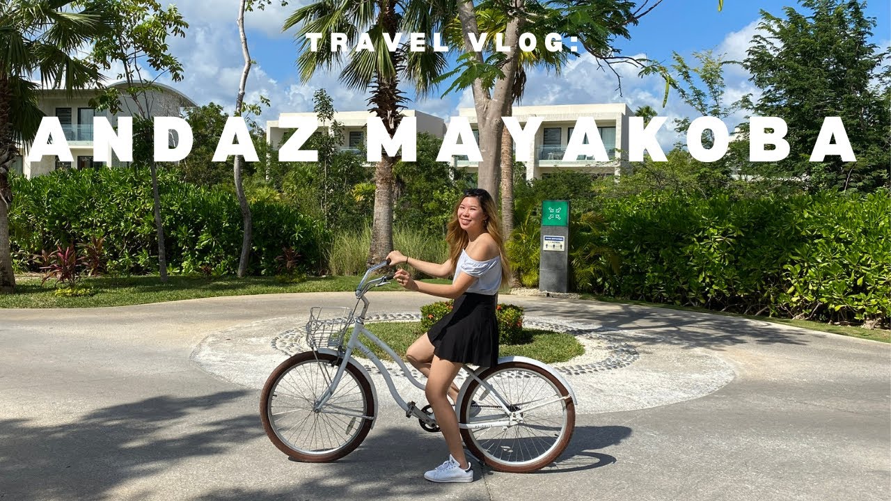 Travel Vlog | Andaz Mayakoba Resort Riviera Maya