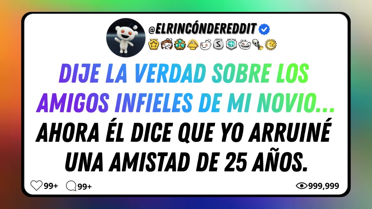 REVELÉ LA VERDAD SOBRE SUS AMIGOS INFIELES… Y MI RELACIÓN QUEDÓ AL BORDE DEL COLAPSO