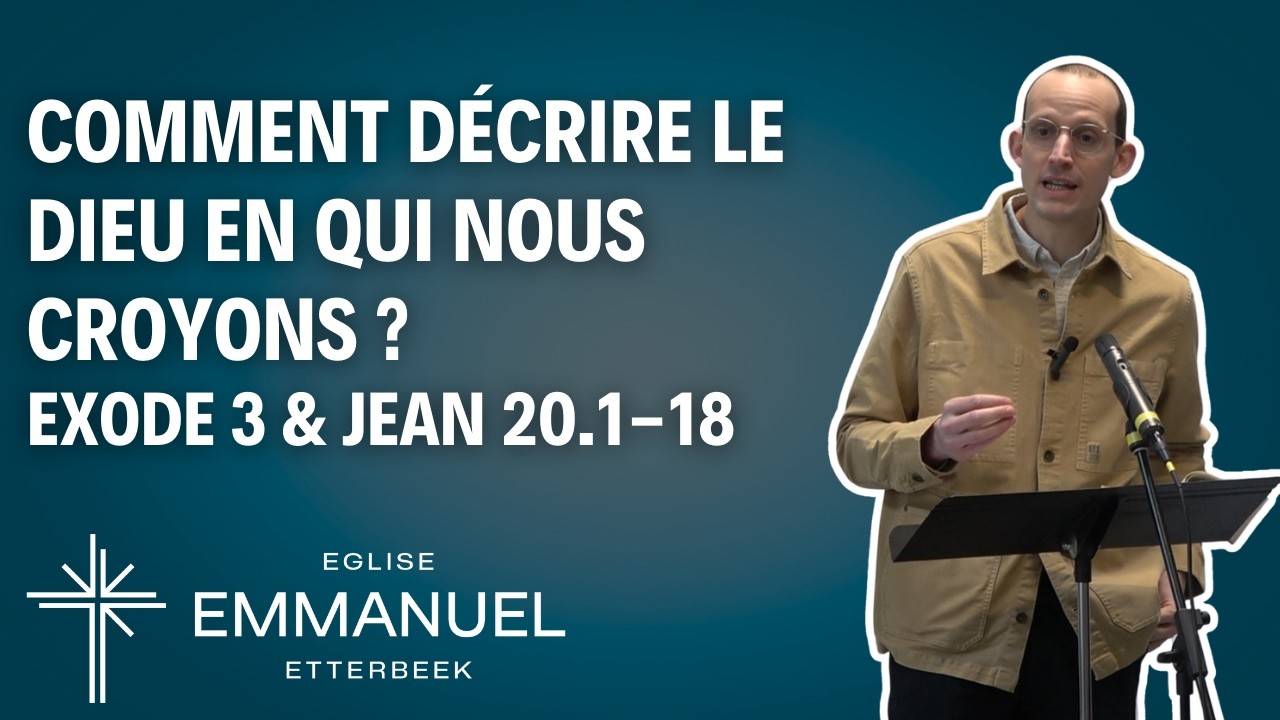 Exode 3 et Jean 20.1-18 : Comment décrire le Dieu en qui nous croyons 