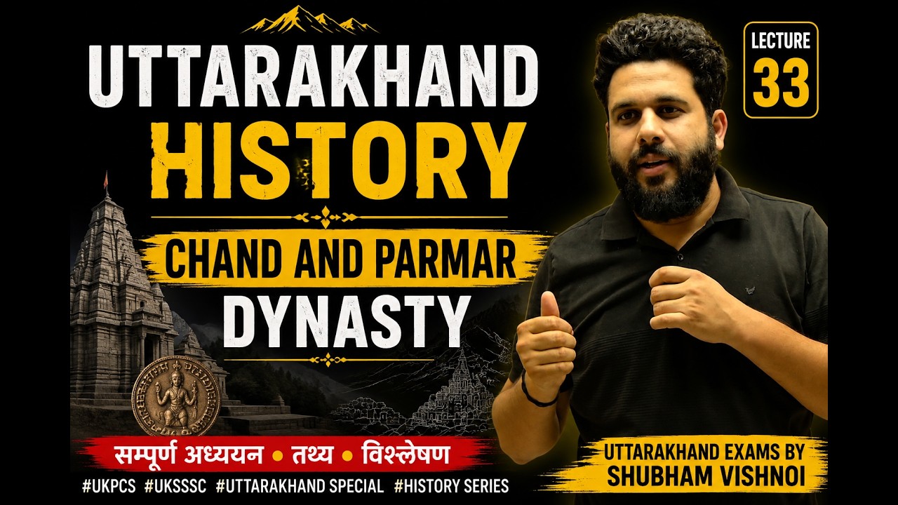 Lecture 33 II Chand & Parmar Dynasty of Uttarakhand | Complete History for UKPCS/UKSSSC History 2026