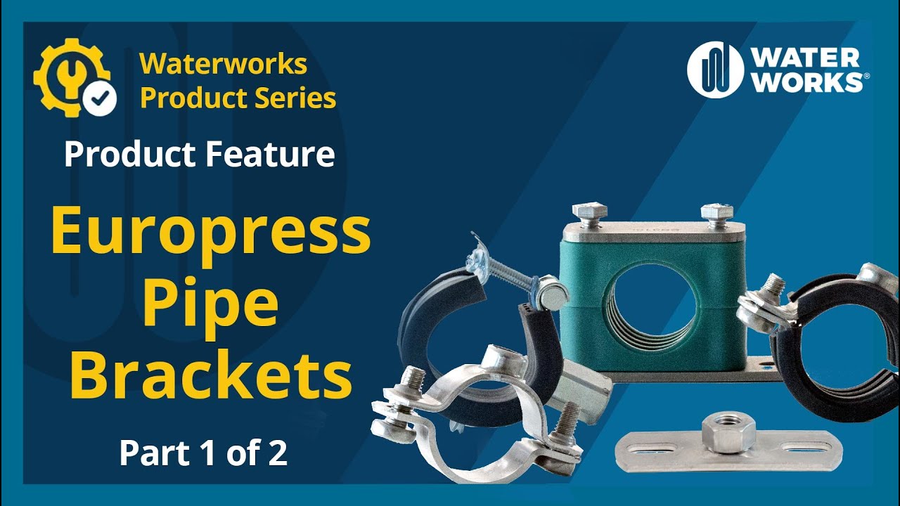 Waterworks Product Feature- EUROPRESS PIPE BRACKETS Part 01