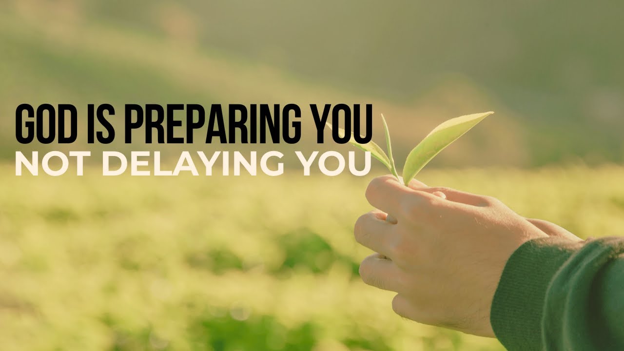 PROMISE - GOD IS PREPARING YOU - NOT DELAYING YOU