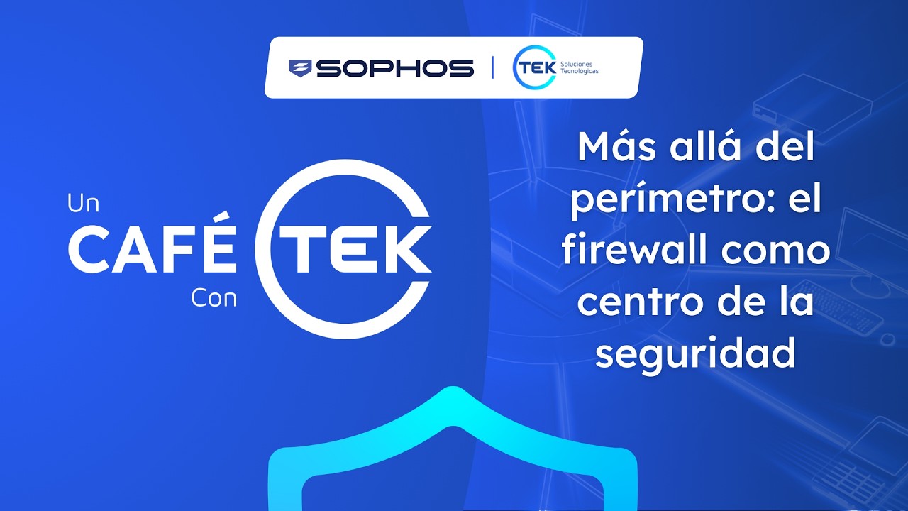Café con TEK 2026: Más allá del perímetro el firewall como centro de la seguridad