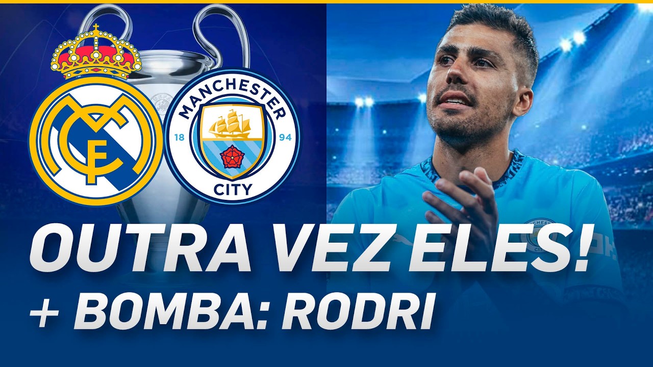 DE NOVO NÃO! 😳 Real Madrid x City nas OITAVAS da Champions + BOMBA: Rodri no radar!