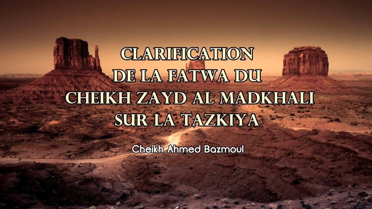 Clarification de la Fatwa du Cheikh Zayd Al Madkhali sur la Tazkiya  ۩ Cheikh Ahmed Bazmoul