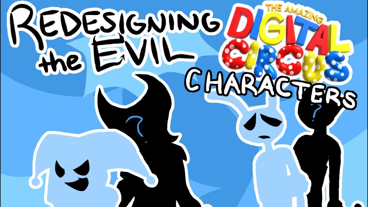 Redesigning the EVIL AMAZING DIGITAL CIRCUS characters!