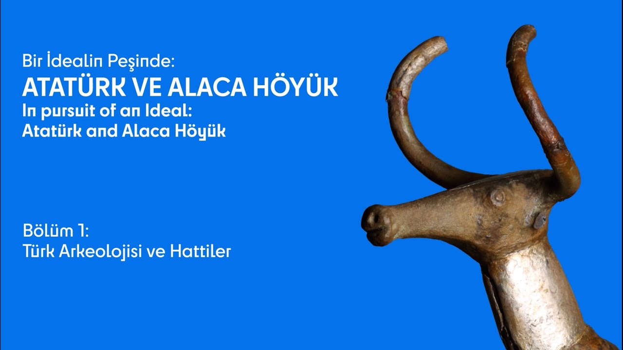 Bir İdealin Peşinde: Atatürk ve Alaca Höyük - Bölüm 1: Türk Arkeolojisi ve Hattiler