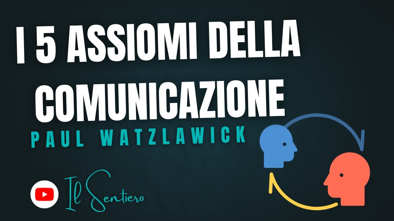 I 5 ASSIOMI DELLA COMUNICAZIONE | Paul Watzlawick | Come comunicare meglio | Corso Completo